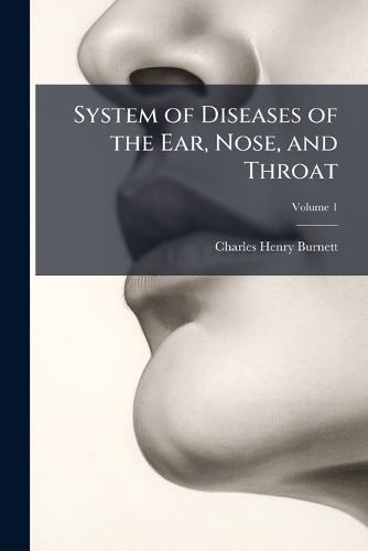Cover image for System of Diseases of the Ear, Nose, and Throat, Volume 1