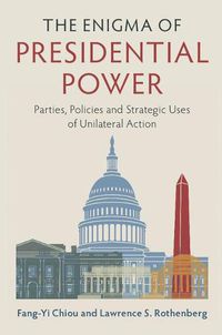 Cover image for The Enigma of Presidential Power: Parties, Policies and Strategic Uses of Unilateral Action