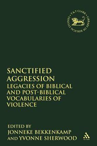 Cover image for Sanctified Aggression: Legacies of Biblical and Post-Biblical Vocabularies of Violence