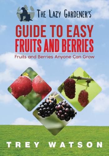 Cover image for The Lazy Gardener's Guide to Easy Fruits and Berries