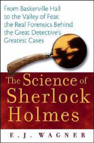 Cover image for The Science of Sherlock Holmes: From Baskerville Hall to the Valley of Fear, the Real Forensics Behind the Great Detective's Greatest Cases