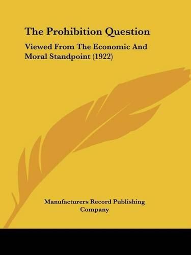 Cover image for The Prohibition Question: Viewed from the Economic and Moral Standpoint (1922)