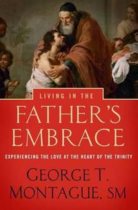 Cover image for Living in the Father's Embrace: Experiencing the Love at the Heart of the Trinity