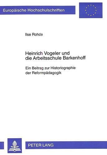 Cover image for Heinrich Vogeler Und Die Arbeitsschule Barkenhoff: Ein Beitrag Zur Historiographie Der Reformpaedagogik