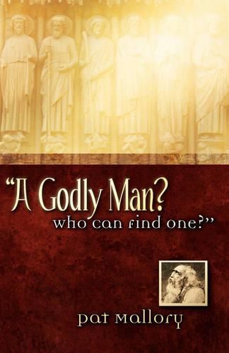 Cover image for A Godly Man? Who Can Find One?