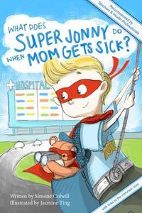 Cover image for What Does Super Jonny Do When Mom Gets Sick?: Recommended by Teachers and Health Professionals