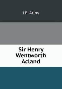 Cover image for Sir Henry Wentworth Acland