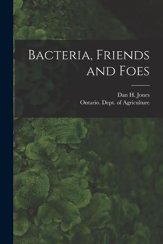 Cover image for Bacteria, Friends and Foes [microform]