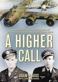 Cover image for A Higher Call Lib/E: An Incredible True Story of Combat and Chivalry in the War-Torn Skies of World War II