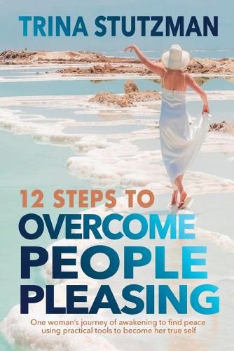 Cover image for 12 Steps to Overcome People Pleasing: One woman's journey of awakening to find peace, using practical tools to become her true self