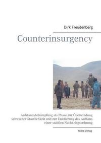 Cover image for Counterinsurgency: Aufstandsbekampfung als Phase zur UEberwindung schwacher Staatlichkeit und zur Etablierung des Aufbaus einer stabilen Nachkriegsordnung