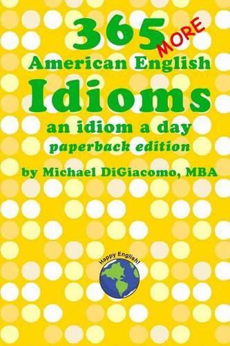 Cover image for 365 More American English Idioms: An Idiom A Day