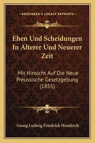Cover image for Ehen Und Scheidungen in Alterer Und Neuerer Zeit: Mit Hinsicht Auf Die Neue Preussische Gesetzgebung (1855)