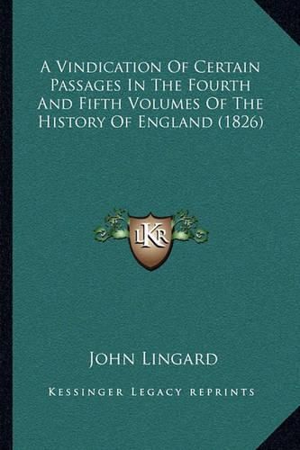 A Vindication of Certain Passages in the Fourth and Fifth Volumes of the History of England (1826)