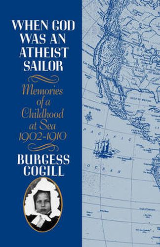 Cover image for When God Was an Atheist Sailor: Memories of a Childhood at Sea, 1902-1910