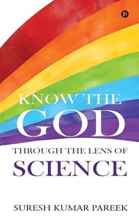 Cover image for Know the God Through the Lens of Science