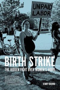 Cover image for Birth Strike: The Hidden Fight over Women's Work