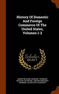 Cover image for History of Domestic and Foreign Commerce of the United States, Volumes 1-2