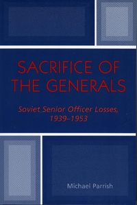 Cover image for Sacrifice of the Generals: Soviet Senior Officer Losses, 1939-1953