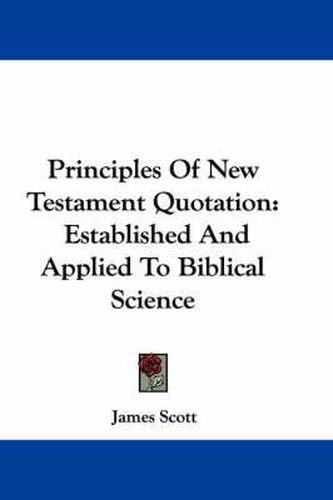 Cover image for Principles of New Testament Quotation: Established and Applied to Biblical Science