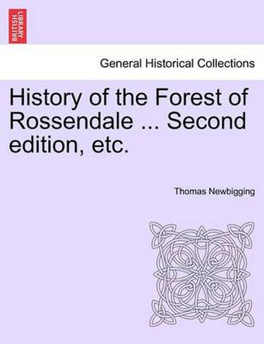 Cover image for History of the Forest of Rossendale ... Second Edition, Etc.