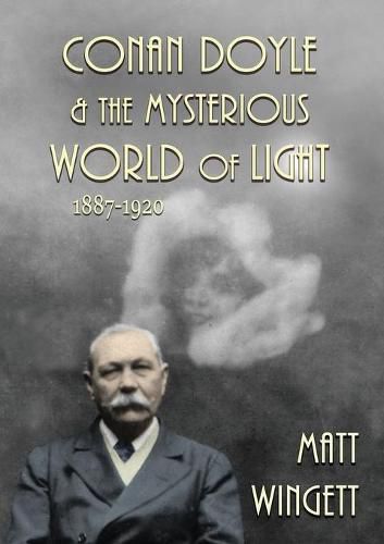 Conan Doyle and the Mysterious World of Light: 1887-1920