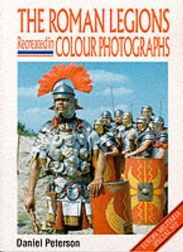 The Roman Legions Recreated in Colour Photographs