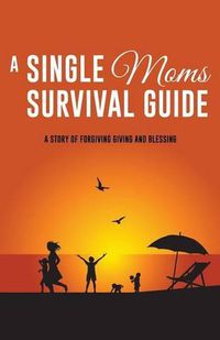 Cover image for A Single Moms Survival Guide