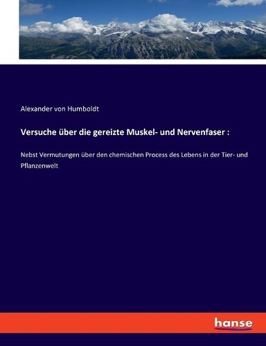 Cover image for Versuche uber die gereizte Muskel- und Nervenfaser: Nebst Vermutungen uber den chemischen Process des Lebens in der Tier- und Pflanzenwelt