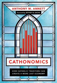 Cover image for Cathonomics: How Catholic Tradition Can Create a More Just Economy