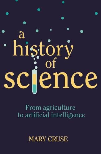 Cover image for A History of Science: From Agriculture to Artificial Intelligence