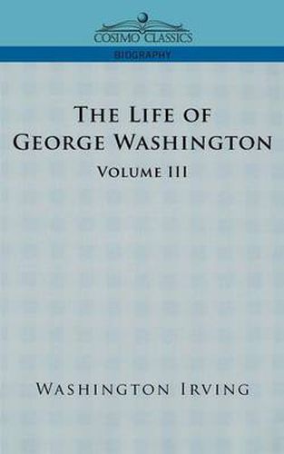 Cover image for The Life of George Washington - Volume III