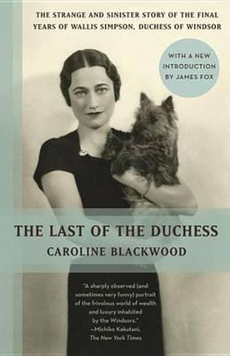 Cover image for The Last of the Duchess: The Strange and Sinister Story of the Final Years of Wallis Simpson, Duchess of Windsor