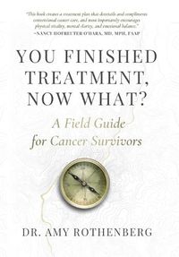 Cover image for You Finished Treatment, Now What?: A Field Guide for Cancer Survivors
