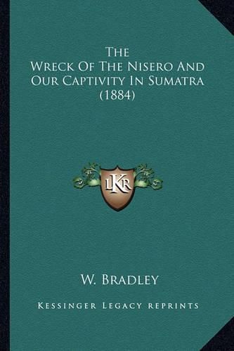 The Wreck of the Nisero and Our Captivity in Sumatra (1884)