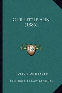 Cover image for Our Little Ann (1886)