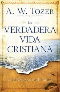 Cover image for La Verdadera Vida Cristiana: Ensenanzas de 1 Pedro