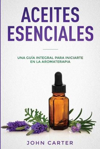 Cover image for Aceites Esenciales: Una Guia Integral para Iniciarte en la Aromaterapia (Essential Oils Spanish Version)