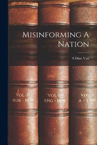 Cover image for Misinforming A Nation