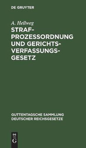 Cover image for Strafprozessordnung Und Gerichtsverfassungsgesetz: In Der Vom 1. Januar 1900 AB Geltenden Fassung Nebst Dem Gesetz, Betreffend Die Entschadigung Der Im Wiederaufnahmeverfahren Freigesprochenen Personen