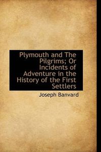 Cover image for Plymouth and the Pilgrims; Or Incidents of Adventure in the History of the First Settlers