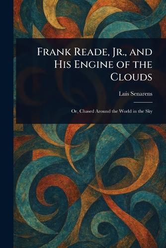 Cover image for Frank Reade, Jr., and His Engine of the Clouds