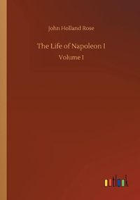 Cover image for The Life of Napoleon I