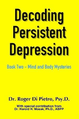 Cover image for Decoding Persistent Depression: Book Two - Mind and Body Mysteries