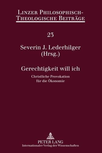 Cover image for Gerechtigkeit Will Ich: Christliche Provokation Fuer Die Oekonomie- 12. Oekumenische Sommerakademie Kremsmuenster 2010