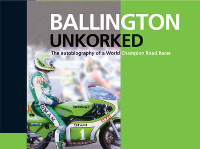 Cover image for Ballington Unkorked the Autobiography of a World Champion Road Racer