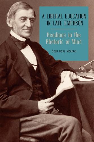 Cover image for A Liberal Education in Late Emerson: Readings in the Rhetoric of Mind