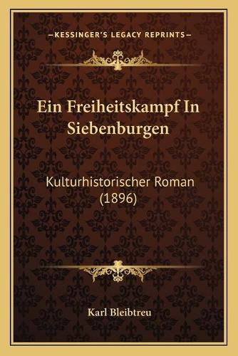 Ein Freiheitskampf in Siebenburgen: Kulturhistorischer Roman (1896)