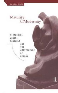 Cover image for Maturity and Modernity: Nietzsche, Weber, Foucault and the ambivalence of reason