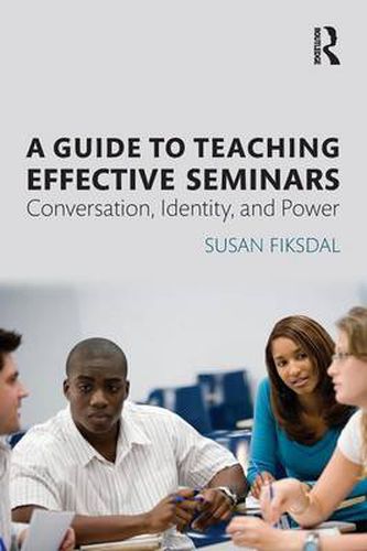 Cover image for A Guide to Teaching Effective Seminars: Conversation, Identity, and Power